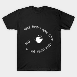 Dont know. Dont Care. DGAF T-Shirt